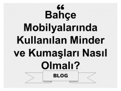 Bahçe Mobilyalarında Kullanılan Minder ve Kumaşları Nasıl Olmalı?