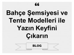 Bahçe Şemsiyesi ve Tente Modelleri ile Yazın Keyfini Çıkarın
