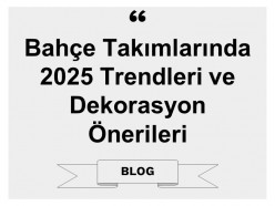 Bahçe Takımlarında 2025 Trendleri ve Dekorasyon Önerileri