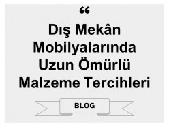 Dış Mekân Mobilyalarında Uzun Ömürlü Malzeme Tercihleri