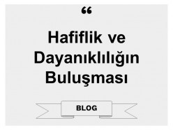 Hafiflik ve Dayanıklılığın Buluşması