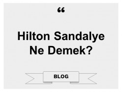 Hilton Sandalye Ne Demek?