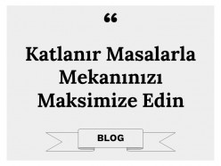 Katlanır Masalarla Mekanınızı Maksimize Edin