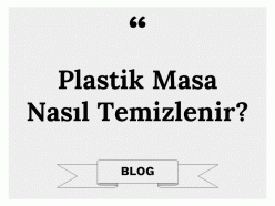 Plastik Masa Nasıl Temizlenir?