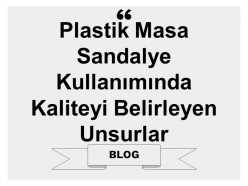 Plastik Masa Sandalye Kullanımında Kaliteyi Belirleyen Unsurlar
