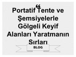 Portatif Tente ve Şemsiyelerle Gölgeli Keyif Alanları Yaratmanın Sırları