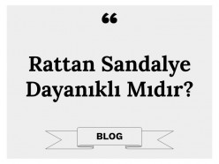 Rattan Sandalye Dayanıklı Mıdır?