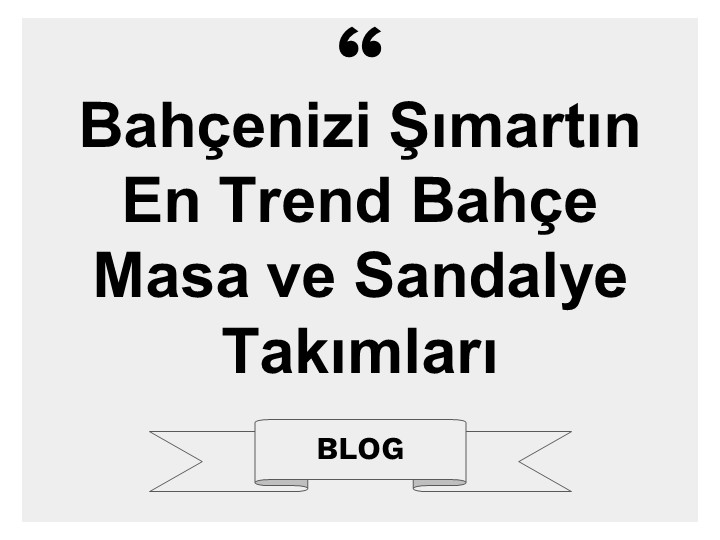 Bahçenizi Şımartın En Trend Bahçe Masa ve Sandalye Takımları