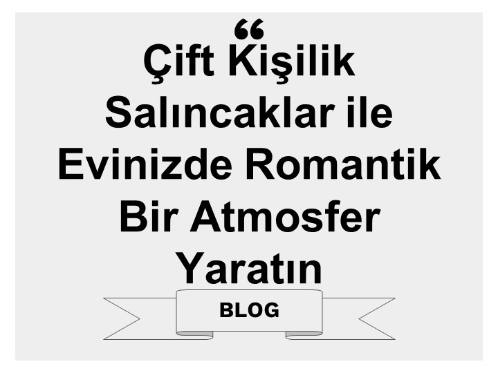 Çift Kişilik Salıncaklar ile Evinizde Romantik Bir Atmosfer Yaratın