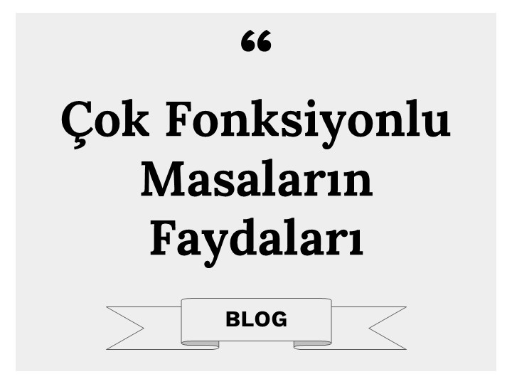 Çok Fonksiyonlu Masaların Faydaları