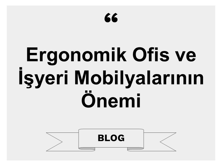 Ergonomik Ofis ve İşyeri Mobilyalarının Önemi