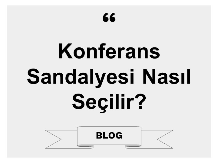 Konferans Sandalyesi Nasıl Seçilir?