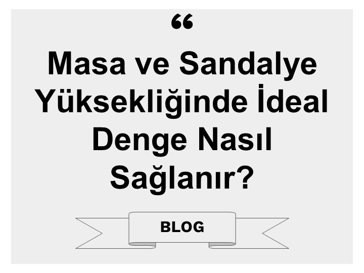 Masa ve Sandalye Yüksekliğinde İdeal Denge Nasıl Sağlanır?