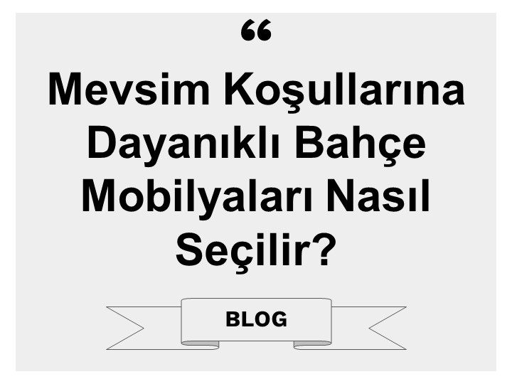 Mevsim Koşullarına Dayanıklı Bahçe Mobilyaları Nasıl Seçilir?