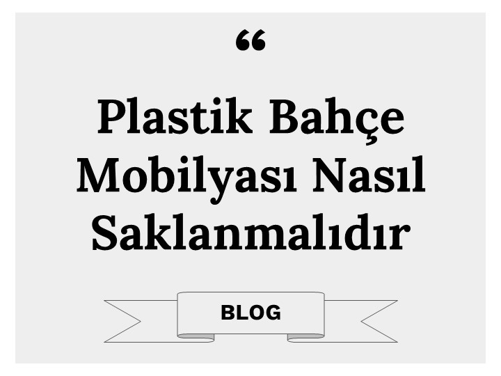 Plastik Bahçe Mobilyası Nasıl Saklanmalıdır?