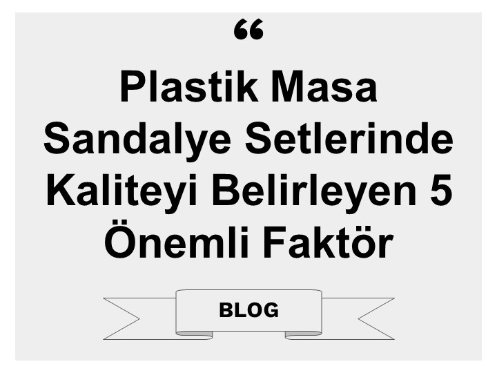 Plastik Masa Sandalye Setlerinde Kaliteyi Belirleyen 5 Önemli Faktör