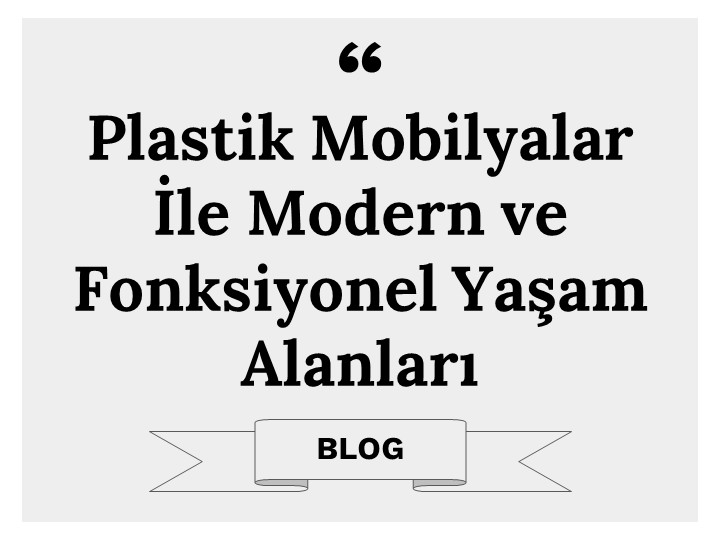 Plastik Mobilyalar ile Modern ve Fonksiyonel Yaşam Alanları