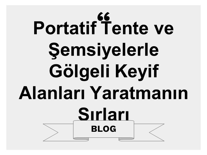 Portatif Tente ve Şemsiyelerle Gölgeli Keyif Alanları Yaratmanın Sırları