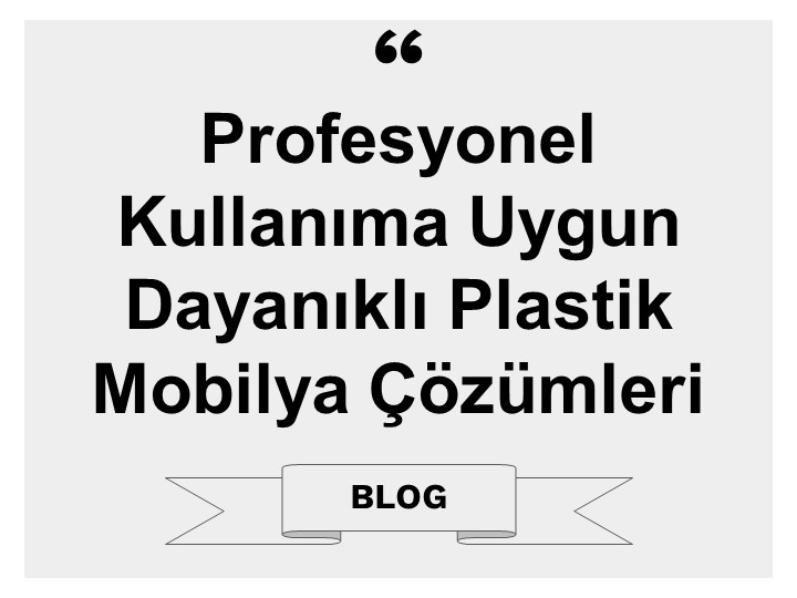 Profesyonel Kullanıma Uygun Dayanıklı Plastik Mobilya Çözümleri