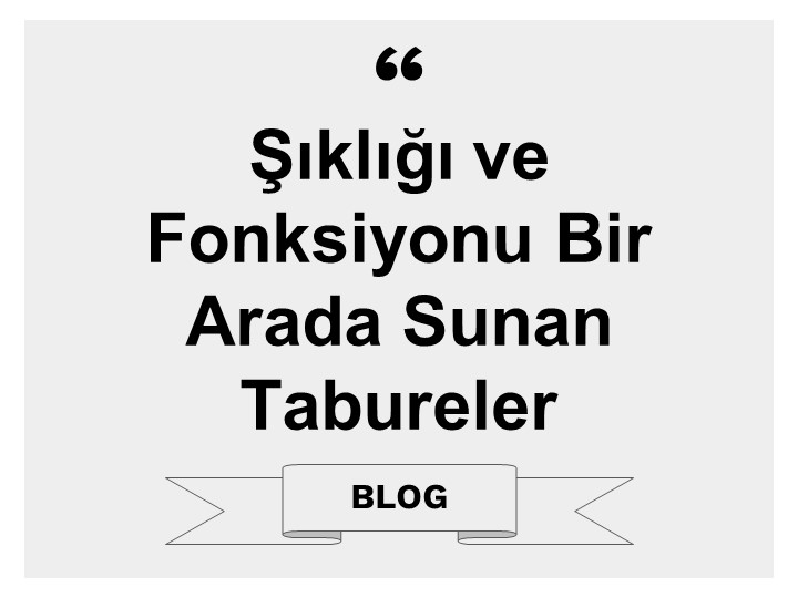Şıklığı ve Fonksiyonu Bir Arada Sunan Tabureler