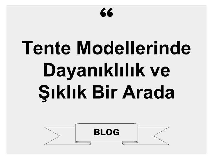 Tente Modellerinde Dayanıklılık ve Şıklık Bir Arada
