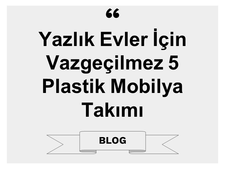 Yazlık Evler İçin Vazgeçilmez 5 Plastik Mobilya Takımı